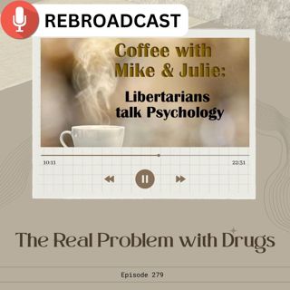 The Real Problem with Drugs (ep 279)