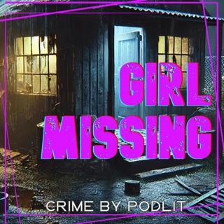 Girl Missing | Chapter 6/6: She’s Alive | Crime by PodLit.