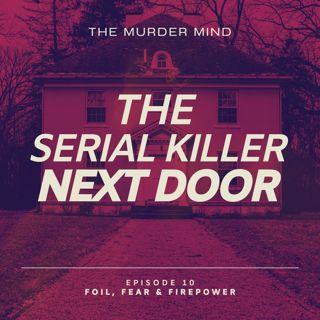 S1 E10 The Serial Killer Next Door: Foil, Fear & Firepower