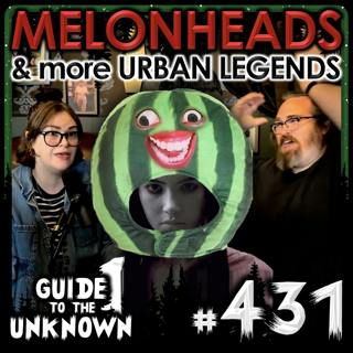 431: Melonheads & More Urban Legends