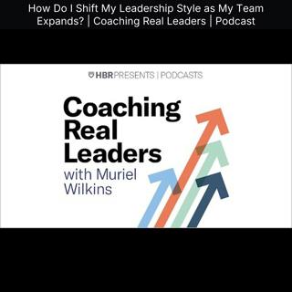 How Do I Shift My Leadership Style as My Team Expands? | Coaching Real Leaders | Podcast