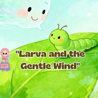 Larva and the Gentle Wind