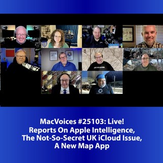 MacVoices #25103: LIve! - Reports On Apple Intelligence, The Not-So-Secret UK iCloud Issue, A New Map App