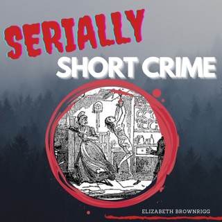 Serially Short Crime - Elizabeth Brownrigg