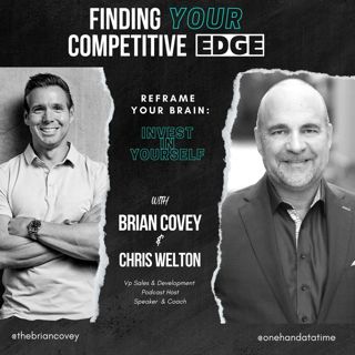 Ep 86 - Reframe Your Brain: Invest in Yourself w/ Brian Covey + Chris Welton