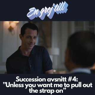 En grej till: Succession avsnitt #4 – "Unless you want me to pull out the strap on"