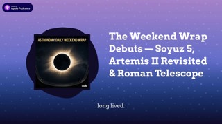 The Weekend Wrap Debuts — Soyuz 5, Artemis II Revisited & Roman Telescope