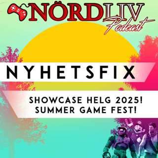 NYHETSFIX! - SHOWCASE HELG 2025! SUMMER GAME FEST!