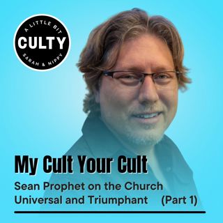 My Cult Your Cult: Sean Prophet on the Church Universal and Triumphant (Part 1)