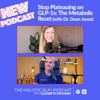 Stop Plateauing on GLP-1s: The Metabolic Reset (with Dr. Dean Jones)