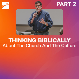 Hot Topic: Thinking Biblically About The Church And The Culture - Part 2