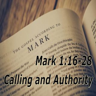 Mark 1:16–28. Calling and Authority