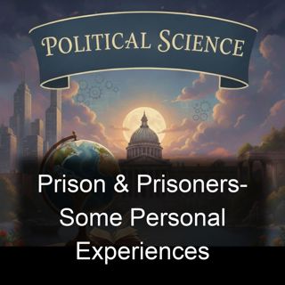 Prison & Prisoners- Some Personal Experiences