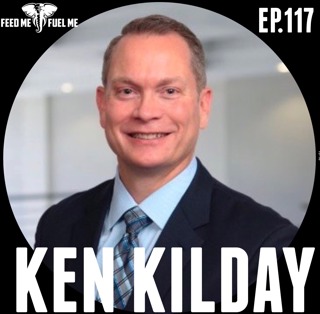 Ken Kilday: The New Tough Leader - Being a Leader Means Not Only Knowing The Words to Say, But Also Putting Action Behind Those Words — Feed Me Fuel Me #117