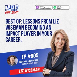 Best of: Lessons from Liz Wiseman Becoming an Impact Player in Your Career.