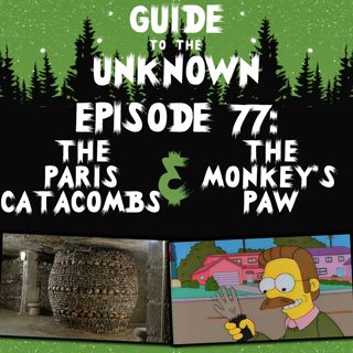 GTTU 77: The Paris Catacombs & The Monkey's Paw