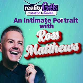An Intimate Portrait with Ross Matthews and Reality Gays!