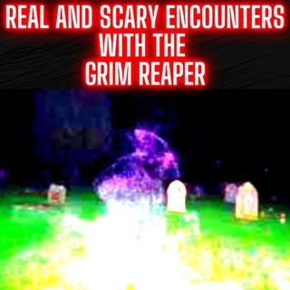 Real and Scary Encounters with the Grim Reaper