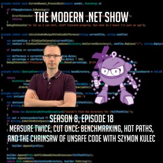 Measure Twice, Cut Once: Benchmarking, Hot Paths and the Chainsaw of Unsafe Code with Szymon Kulec