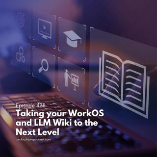 Episode 438: Taking your WorkOS and LLM Wiki to the Next Level