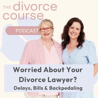 Worried About Your Divorce Lawyer? Delays, Bills and Backpedaling in Family Law Explained