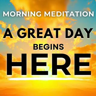 A Great Day Awaits! Morning Meditation for Positive Energy