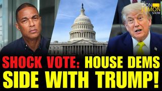 SHOCK VOTE: House Dems Side With Trump!