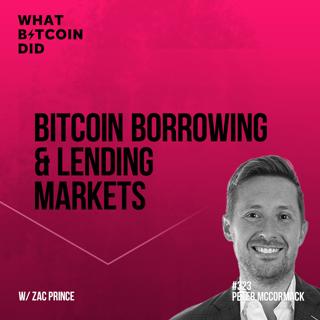 Bitcoin Borrowing & Lending Markets with Zac Prince - WBD323