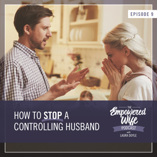 009: How to Stop a Controlling Husband