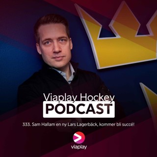 333. 333. Viaplay Hockey Podcast – Sam Hallam en ny Lars Lagerbäck, kommer bli succé!