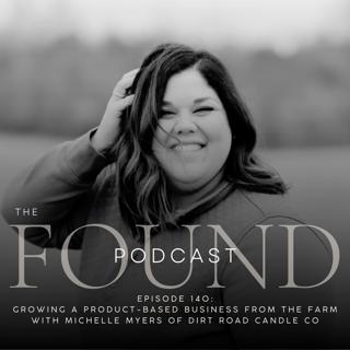Episode 140: Growing a Product-Based Business from the Farm with Michelle Myers of Dirt Road Candle Co