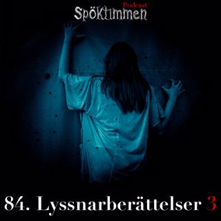 84. Lyssnarberättelser 3