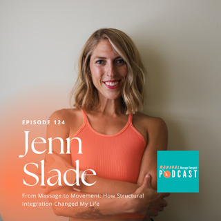 #124 From Massage to Movement: How Structural Integration Changed My Life with Jenn Slade, Manual and Movement Therapist