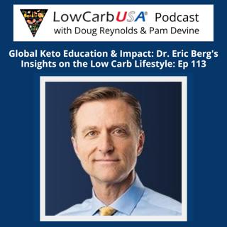 Dr. Eric Berg's Insights on Low Carb Lifestyle -Global Keto Education & Impact: Ep 113
