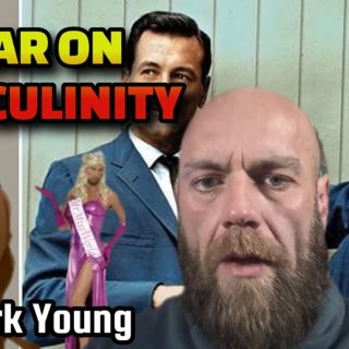 War on Masculinity, Inversion of Morality, Technology of the Fallen | Mark Young