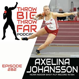 Ep282: AXELINA JOHANSSON - 19.72m NCAA Shot Put Record
