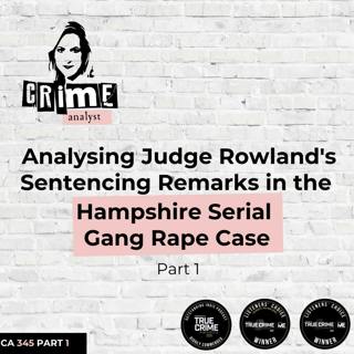 Ep #345: Analysing Judge Rowland's Sentencing Remarks in the Hampshire Gang Rape Case, Part 1