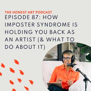 Episode 87: How Imposter Syndrome is Holding You Back as an Artist (& What to do About it)