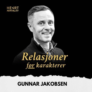 190: Fra prestasjon til RELASJON - En ny måte å forstå skolen på som gir bedre resultater og økt trivsel med Gunnar Jakobsen