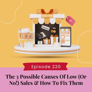 The 3 Possible Causes Of Low (Or No!) Sales & How To Fix Them
