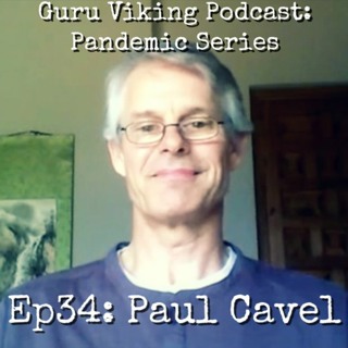 Ep34: Paul Cavel - Pandemic Edition - Guru Viking Podcast
