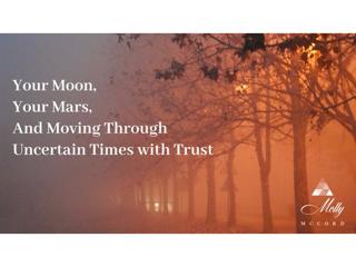Your Moon, Your Mars, and Moving Through Uncertain Times with Trust