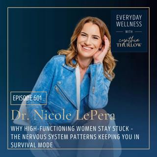 Ep. 601 “Why High-Functioning Women Stay Stuck” – The Nervous System Patterns Keeping You in Survival Mode with Dr. Nicole LePera 