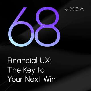 #68 Financial UX: The Key to Your Next Win