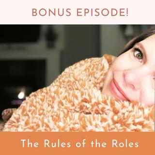 BONUS EPISODE: The Rules of the Roles
