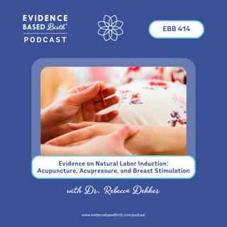 EBB 414 - Evidence on Natural Labor Induction: Acupuncture, Acupressure, and Breast Stimulation