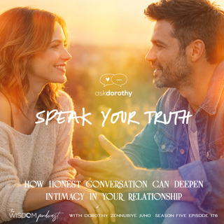 Speak Your Truth ~ How Honest Conversation Can Deepen Intimacy In Your Relationship  |  'ask dorothy'  |  The WISDOM podcast  |  S5 E176