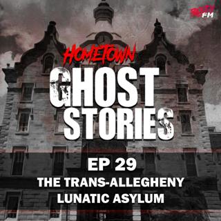 EP 29 - The Trans-Allegheny Lunatic Asylum | Weston, WV