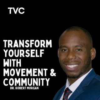 Dr. Robert Morgan: Transform Yourself with Movement and Community