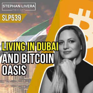 Living in Dubai and Bitcoin Oasis with Lara Eggiman (SLP539)